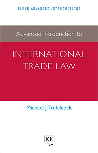 Advanced Introduction to International Trade Law (Elgar Advanced Introductions series), by Michael J. Trebilcock