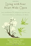 Living with Your Heart Wide Open: How Mindfulness and Compassion Can Free You from Unworthiness, Inadequacy, and Shame