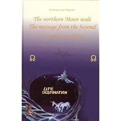 The Northern Moon Node the Message from the Beyond: Astrology and Reincarnation: Reincarnation and Astrology
