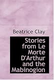 Stories from Le Morte D'Arthur and the Mabinogion Beatrice Clay