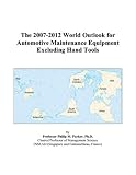 The 2007-2012 World Outlook for Automotive Maintenance Equipment Excluding Hand Tools