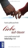 Liebe auf Dauer: Was Partnerschaft lebendig h�lt - Hans Jellouschek