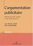 L'argumentation publicitaire : Rh�torique de l'�loge et de la persuasion