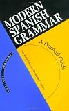 Modern Spanish Grammar: A Practical Guide (Modern Grammars)