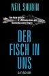 Der Fisch in uns: Eine Reise durch die 3,5 Milliarden Jahre alte Geschichte unseres K�rpers