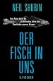 Der Fisch in uns: Eine Reise durch die 3,5 Milliarden Jahre alte Geschichte unseres Körpers