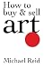 How to Buy and Sell Art by Michael Reid
