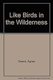 Like birds in the wilderness