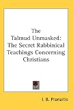 The Talmud Unmasked: The Secret Rabbinical Teachings Concerning Christians