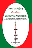 How to Make a Christmas North Pole Decoration: The ultimate holiday decoration project for families, clubs, youth groups, schools & churches