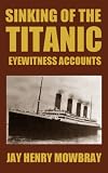 Sinking of the Titanic: Eyewitness Accounts (Illustrated)