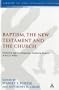 Baptism, the New Testament and the Church: Historical and Contemporary Studies in Honour of R.E.O. White (Library Of New Testament Studies)