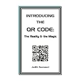Introducing the QR Code: the Reality & the Magic: A QR Code primer.