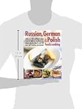 Russian, German & Polish Food & Cooking: With Over 185 Traditional Recipes From The Baltic To The Black Sea, Shown Step By Step In Over 750 Clear And Russian, German & Polish Food & Cooking: With Over 185 Traditional Recipes From The Baltic To The Black Sea, Shown Step By Step In Over 750 Clear And