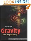 Gravity from the Ground Up: An Introductory Guide to Gravity and General Relativity