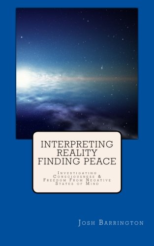 Interpreting Reality Finding Peace: Investigating Consciousness & Freedom From Negative States of Mind