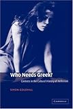 Who Needs Greek?: Contests in the Cultural History of Hellenism