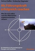 Als Führungskraft erfolgreich coachen: Wie Sie sich selbst und ihre Mitarbeiter ergebnisorientiert steuern