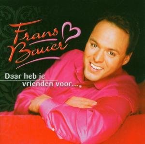 Frans Bauer - Daar Heb Je Vrienden Voor... - Zortam Music