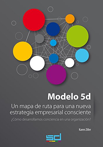 Modelo 5d: Un mapa de ruta para una nueva estrategia empresarial consciente (Spanish Edition)