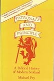 Patronage and principle : a political history of modern Scotland