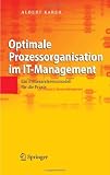 Optimale Prozessorganisation im IT-Management: Ein Prozessreferenzmodell f&uuml;r die Praxis - Albert Karer