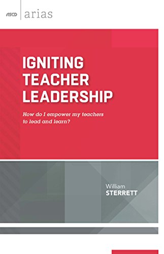 igniting teacher leadership how do i empower my teachers to lead and learn ascd arias