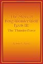 The Story of King Wonder Wolf Book III: The Thunder Force