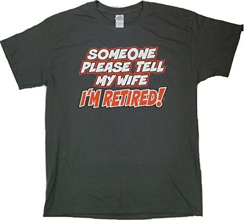 Someone Please Tell My Wife I'm Retired Funny Humor T-Shirt X-Large Charcoal