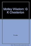 A motley wisdom : the best of G.K. Chesterton