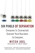Six Pixels of Separation: Everyone Is Connected. Connect Your Business to Everyone.