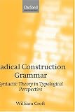 Radical Construction Grammar: Syntactic Theory in Typological Perspective