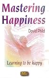 Mastering Happiness (Learning to Be Happy)