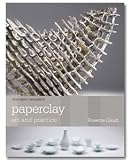 Paperclay: Art and Practice (The New Ceramics)