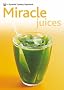 New Pyramid Miracle Juices: Over 50 Juices for a Healthy Life (New Pyramid Paperback): Over 40 Juices for a Healthy Life