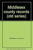 Middlesex county records (old series)