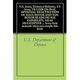 U.S. Army, Technical Bulletins, US Army, TB 1-1520-238-20-62, OPTIONAL DEACTIVATION OF MAIN ROTOR AND TAIL ROTOR BLADE DE-ICE CAPABILITY, AH-64 HELICOPTER ... Army field manuals when you sample this book