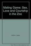The mating game : sex, love and courtship in the zoo