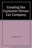 Creating the customer-driven car company