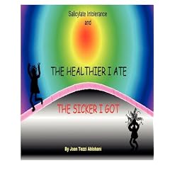 Salicylate Intolerance and the Healthier I Ate the Sicker I Got