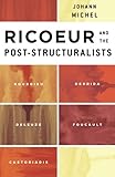 Ricoeur and the Post-Structuralists: Bourdieu, Derrida, Deleuze, Foucault, Castoriadis