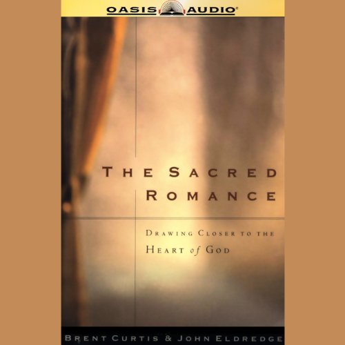 The Sacred Romance: Drawing Closer to the Heart of God