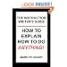 The Instruction Writer's Guide: How to Explain How to Do Anything!