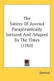 The Satires of Juvenal Paraphrastically Imitated and Adapted to the Times (1763)