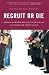 Recruit or Die: How Any Business Can Beat the Big Guys in the War for Young Talent