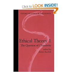 Ethical Theory 1: The Question of Objectivity: The Question of Objectivity Vol 1 (Oxford Readings in Philosophy)