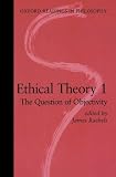 Ethical Theory 1: The Question of Objectivity (Oxford Readings in Philosophy) (Vol 1)