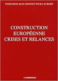 Construction européenne crises et relances : Actes du colloque organisé par la Fondation Jean Monnet pour l Europe, Lausanne, 18 et 19 avril 2008