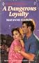 Dangerous Loyalty (Harlequin Superromance No. 452)