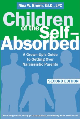 Children of the Self-Absorbed: A Grown-up\'s Guide to Getting over Narcissistic Parents
